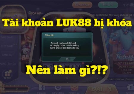 Tài khoản game Luk88 Vin bị khóa – Cách khắc phục