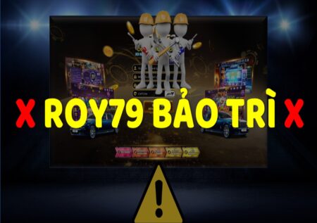 Game Roy79 Club bảo trì – Nên làm gì để không mất tiền?